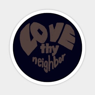 Love thy neighbor, brown Magnet